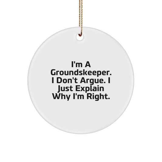 groundskeeper Gifts from Friends and Family - Funny Circle Ornament for Christmas, I'm A groundskeeper. I Don't Argue. I Just Explain Why I'm Right., Unique Gifts for groundskeepers - Image 1