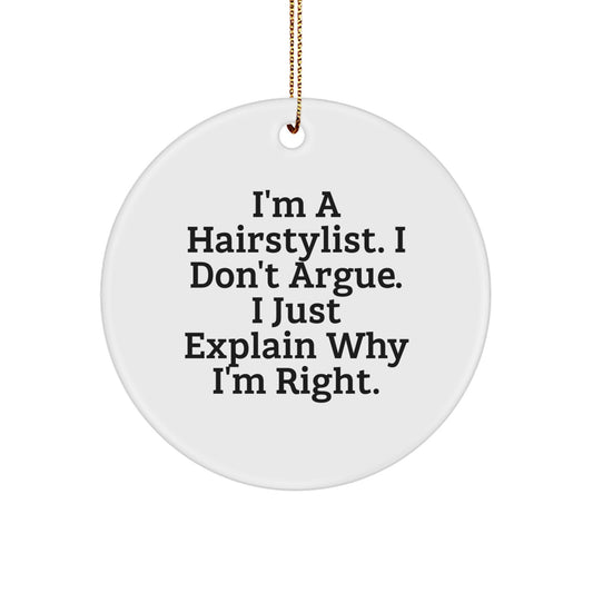 Hairstylist Gifts from Friends, Family, or Coworkers - 'I Don't Argue, I Just Explain Why I'm Right' Funny Circle Ornament for Christmas - Image 1