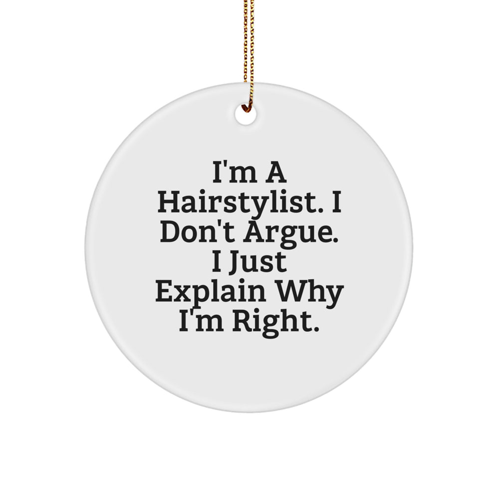 Hairstylist Gifts from Friends, Family, or Coworkers - 'I Don't Argue, I Just Explain Why I'm Right' Funny Circle Ornament for Christmas - Image 1