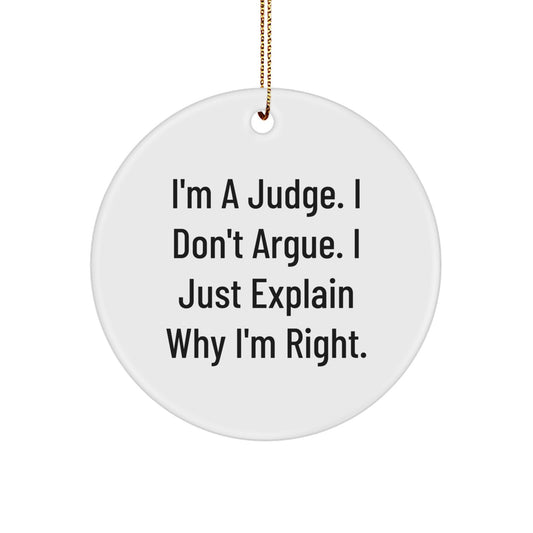 Funny Judge Gifts from Friends for Men - I'm A Judge. I Don't Argue. I Just Explain Why I'm Right. Christmas Circle Ornament. - Image 1