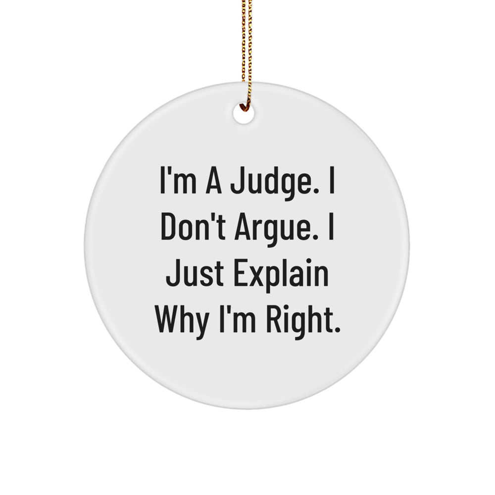 Funny Judge Gifts from Friends for Men - I'm A Judge. I Don't Argue. I Just Explain Why I'm Right. Christmas Circle Ornament. - Image 1