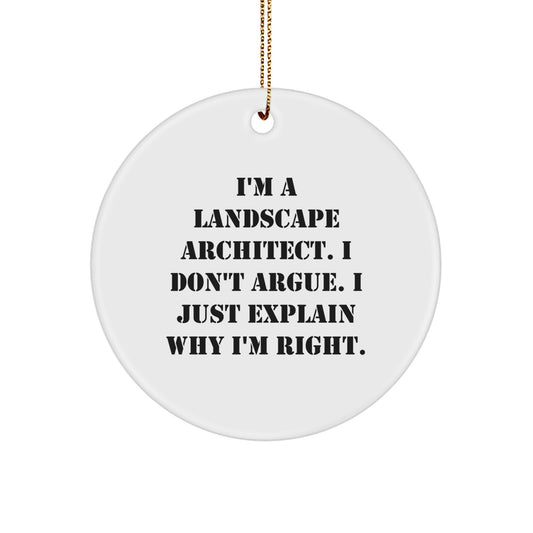 Funny Landscape Architect Gifts, 'I Don't Argue, I Just Explain Why I'm Right' Circle Ornament, Perfect for Christmas, Gifts from Men, Gifts for Landscape Architects - Image 1