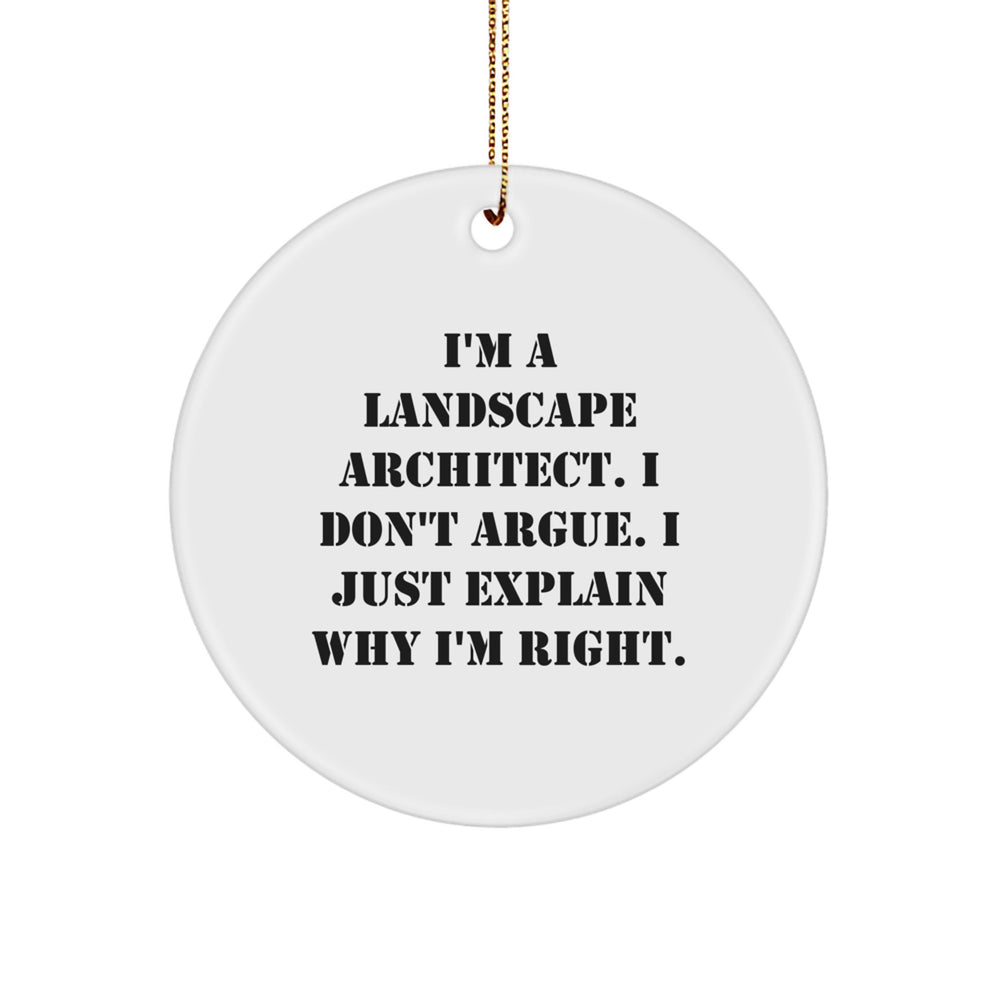 Funny Landscape Architect Gifts, 'I Don't Argue, I Just Explain Why I'm Right' Circle Ornament, Perfect for Christmas, Gifts from Men, Gifts for Landscape Architects - Image 1