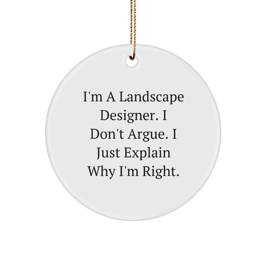 Gifts from Landscape Designers - I'm A Landscape Designer. I Don't Argue. I Just Explain Why I'm Right., Funny Quote Circle Ornament, White, Christmas - Image 1