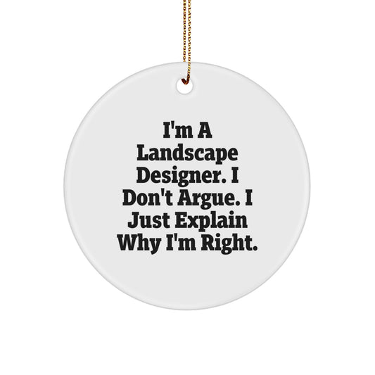 Landscape Designer Gifts: 'I'm A Landscape Designer. I Don't Argue. I Just Explain Why I'm Right.' Funny Circle Ornament from Friends to Family - Image 1
