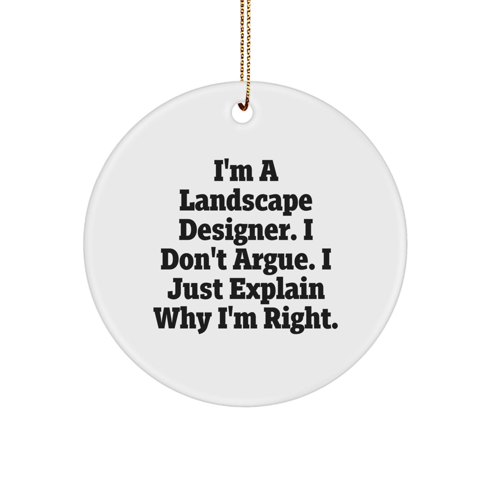 Landscape Designer Gifts: 'I'm A Landscape Designer. I Don't Argue. I Just Explain Why I'm Right.' Funny Circle Ornament from Friends to Family - Image 1