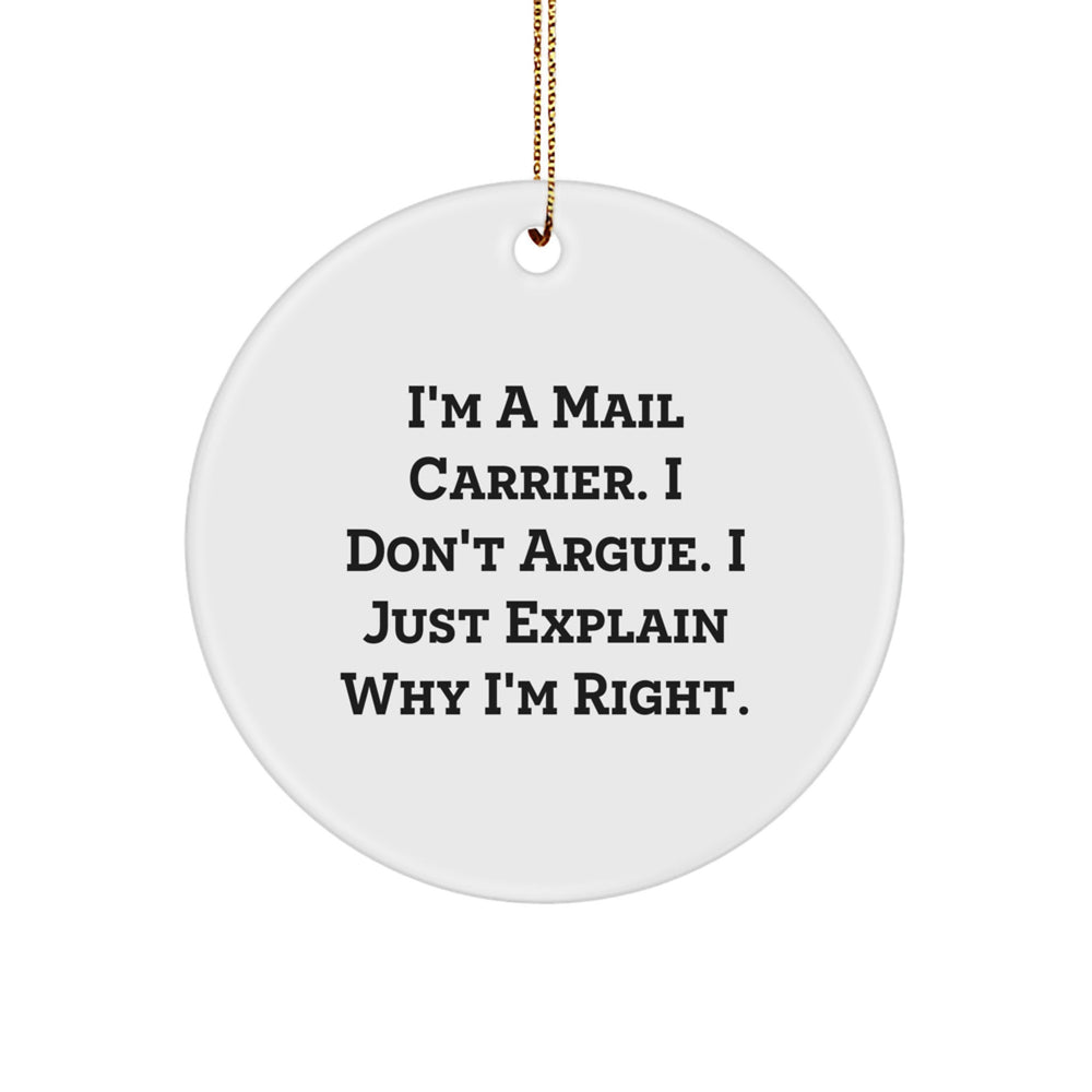 Funny Mail Carrier Gifts for Christmas - 'I'm A Mail Carrier, I Don't Argue' Circle Ornament - Image 1
