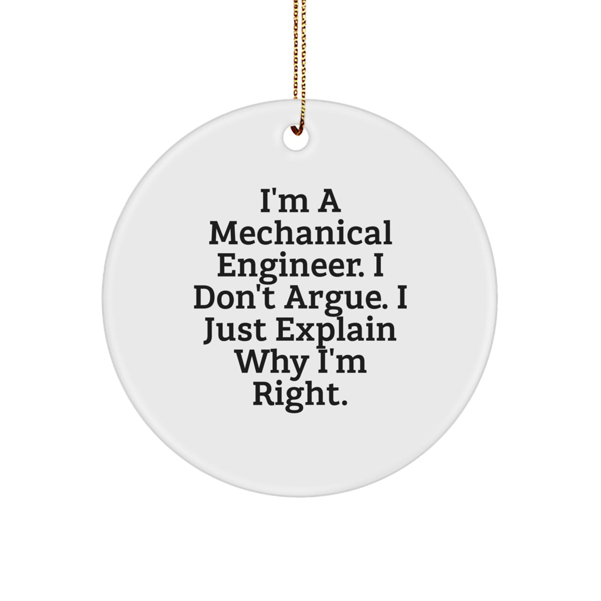 Mechanical Engineer Gifts from Friends - 'I'm Right' Circle Ornament, Funny Quote, Christmas Unique Presents for Men, Women, Coworkers, Family - Image 1