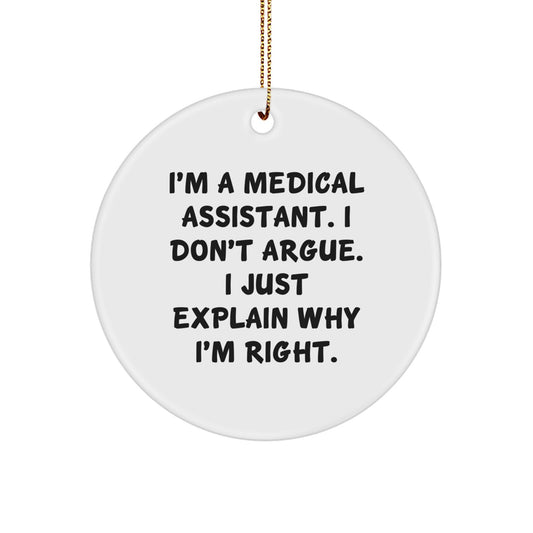 Funny Medical Assistant Gifts for Friends, Coworkers, or Family - 'I'm A Medical Assistant. I Don't Argue. I Just Explain Why I'm Right.' Circle Ornament for Christmas - Image 1