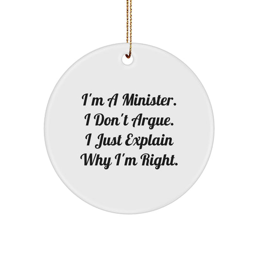 Funny Minister Gifts - 'I'm A Minister. I Don't Argue. I Just Explain Why I'm Right.' Circle Ornament, Gifts from Men, Gifts for Minister, Christmas Unique Gifts - Image 1