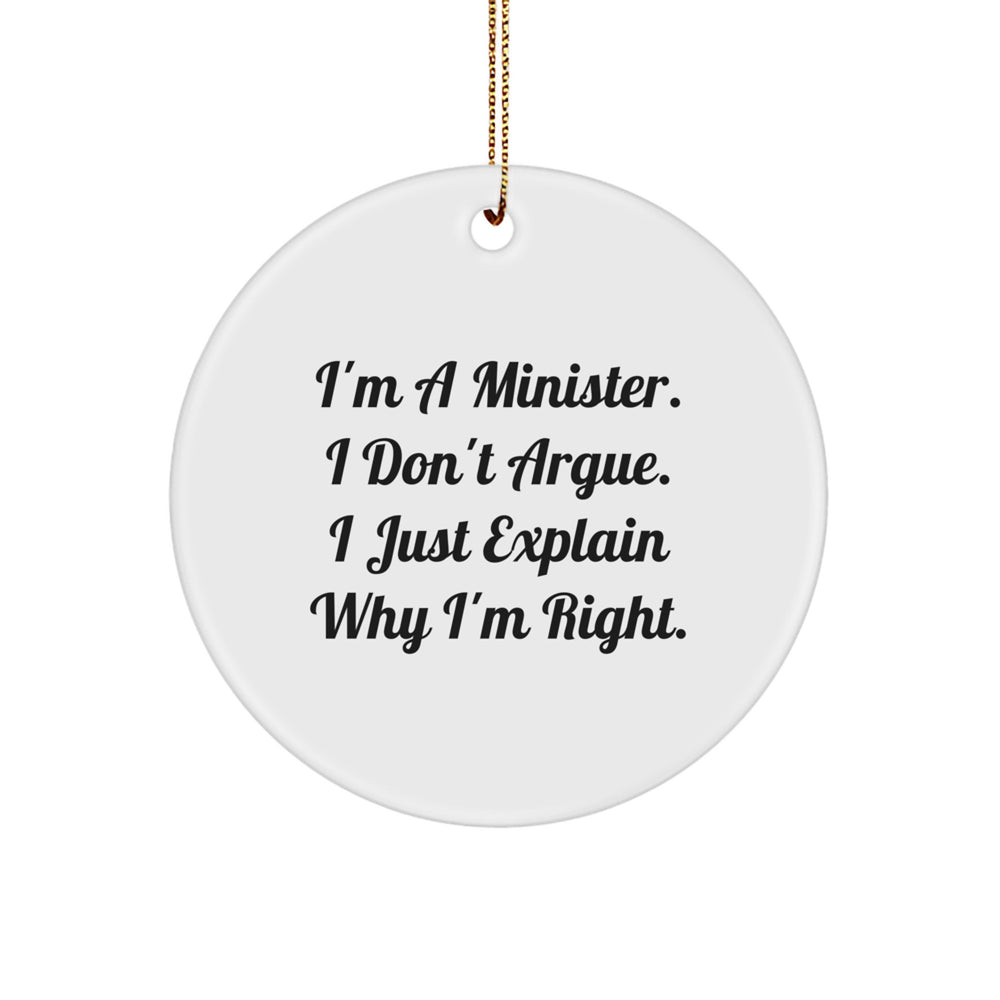 Funny Minister Gifts - 'I'm A Minister. I Don't Argue. I Just Explain Why I'm Right.' Circle Ornament, Gifts from Men, Gifts for Minister, Christmas Unique Gifts - Image 1