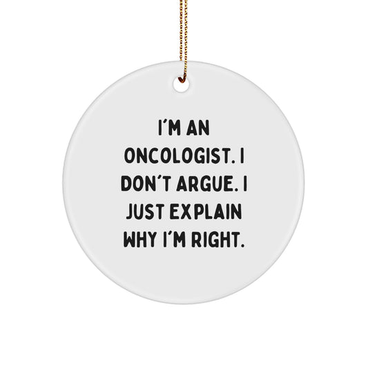 Oncologist Gifts from Men - Funny Circle Ornament I'm Right Quote, White Color, Christmas Unique Presents for Oncologists - Image 1