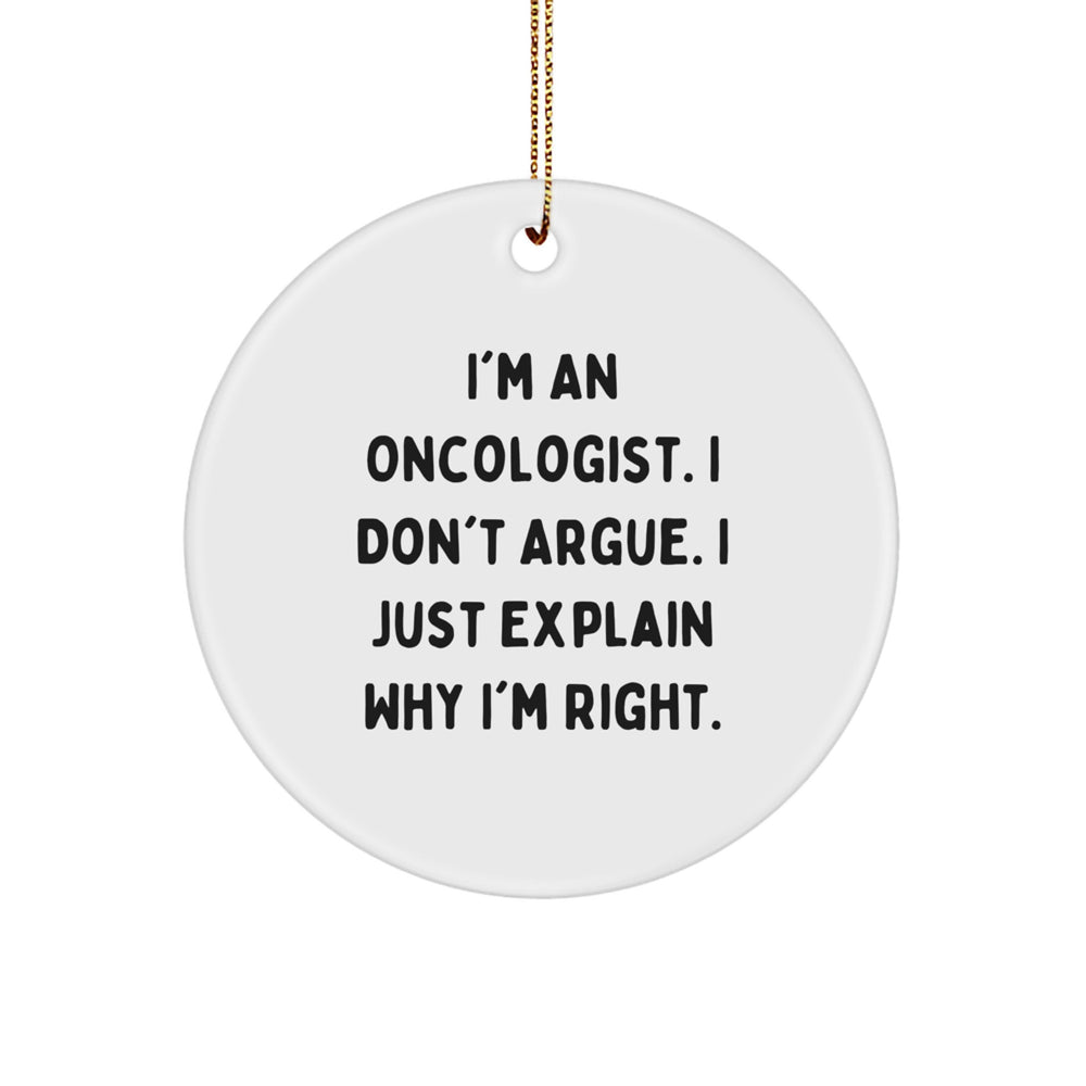 Oncologist Gifts from Men - Funny Circle Ornament I'm Right Quote, White Color, Christmas Unique Presents for Oncologists - Image 1
