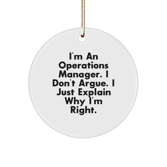 Funny Operations Manager Gifts, 'I'm An Operations Manager. I Don't Argue. I Just Explain Why I'm Right.' Circle Ornament for Christmas, Gifts from Men to Operations Manager, or Friends to Coworkers - Image 1