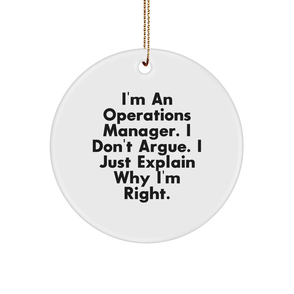 Funny Operations Manager Gifts, 'I'm An Operations Manager. I Don't Argue. I Just Explain Why I'm Right.' Circle Ornament for Christmas, Gifts from Men to Operations Manager, or Friends to Coworkers - Image 1
