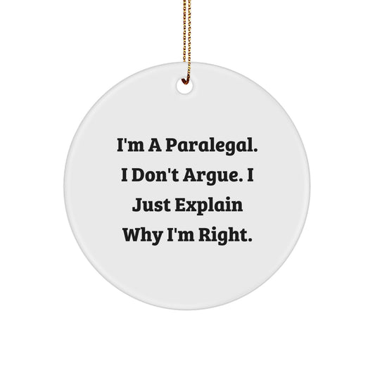 Funny Paralegal Gifts, I'm A Paralegal. I Don't Argue. I Just Explain Why I'm Right., Circle Ornament, Christmas Unique Gifts from Family to Paralegal - Image 1