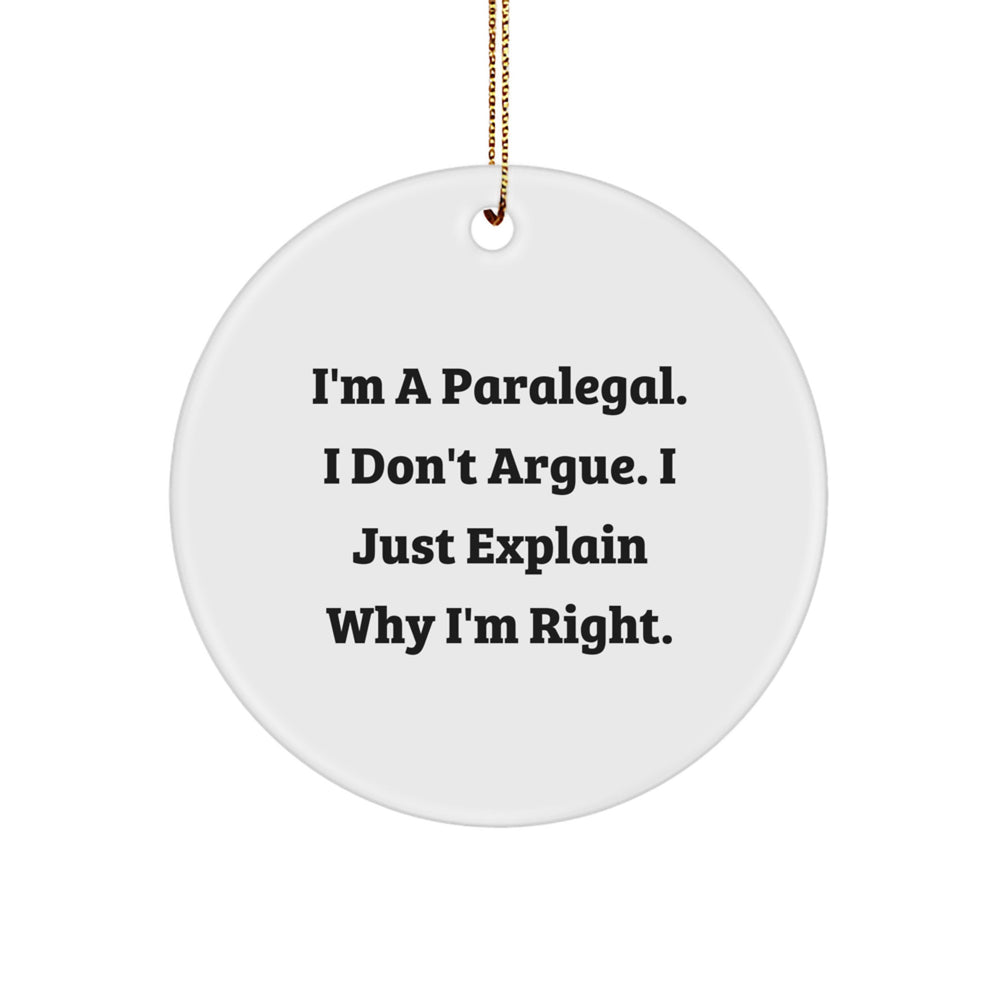 Funny Paralegal Gifts, I'm A Paralegal. I Don't Argue. I Just Explain Why I'm Right., Circle Ornament, Christmas Unique Gifts from Family to Paralegal - Image 1