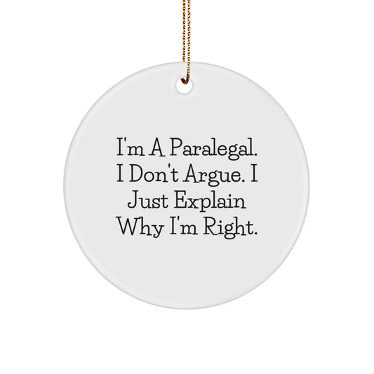 Funny Paralegal Gifts for Christmas - Circle Ornament with Quote 'I'm A Paralegal. I Don't Argue. I Just Explain Why I'm Right.' from Gifts for Paralegal Friends and Family - Image 1