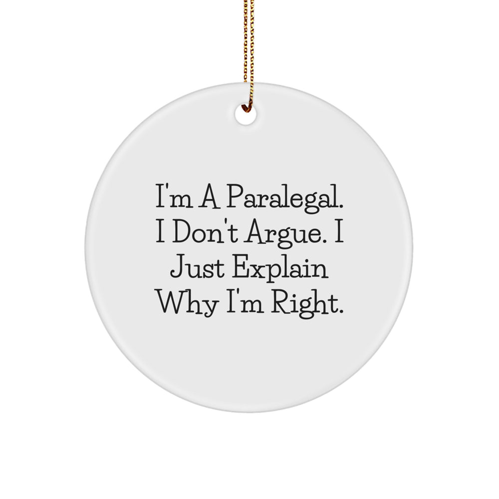 Funny Paralegal Gifts for Christmas - Circle Ornament with Quote 'I'm A Paralegal. I Don't Argue. I Just Explain Why I'm Right.' from Gifts for Paralegal Friends and Family - Image 1