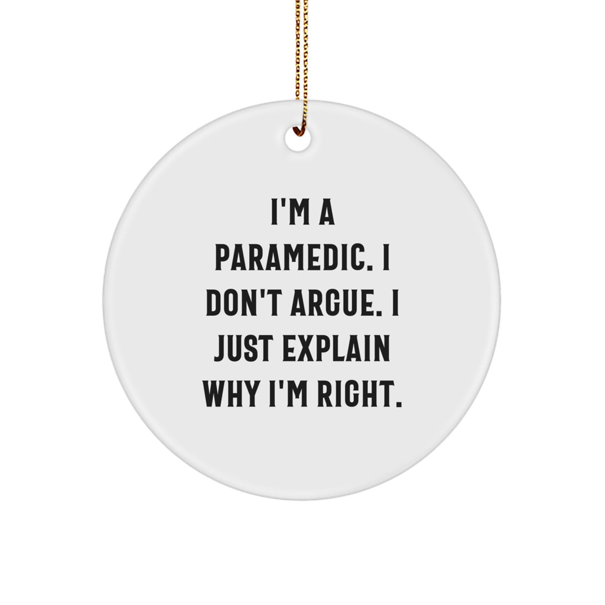 Funny Rescue Worker Gifts from Friends - 'I Don't Argue' Circle Ornament for Christmas - Image 1