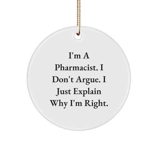 Gifts from Men for Pharmacist Christmas Circle Ornament, Funny Quote 'I'm A Pharmacist. I Don't Argue. I Just Explain Why I'm Right.' - Image 1