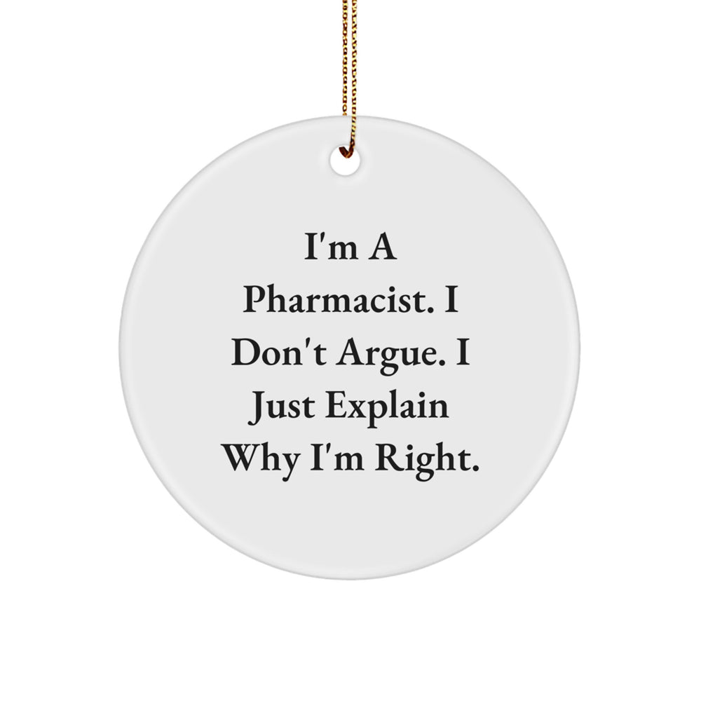 Gifts from Men for Pharmacist Christmas Circle Ornament, Funny Quote 'I'm A Pharmacist. I Don't Argue. I Just Explain Why I'm Right.' - Image 1