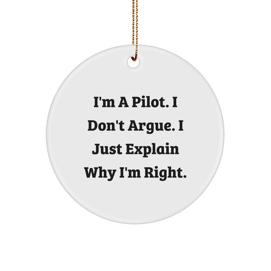 Pilot Christmas Circle Ornament Gifts from Friends for Him, Funny Quote for Men, I'm A Pilot. I Don't Argue. I Just Explain Why I'm Right. - Image 1