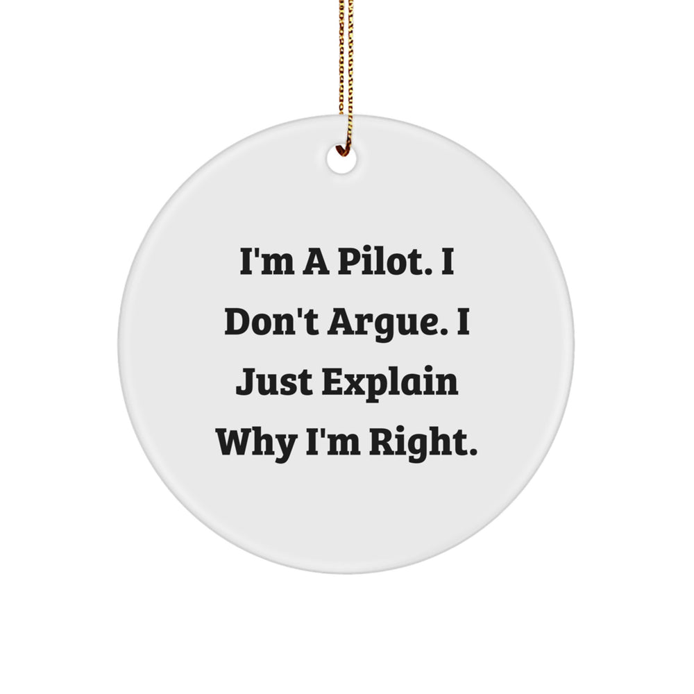 Pilot Christmas Circle Ornament Gifts from Friends for Him, Funny Quote for Men, I'm A Pilot. I Don't Argue. I Just Explain Why I'm Right. - Image 1