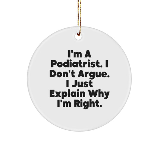 Gifts from Family - I'm A Podiatrist. I Don't Argue. I Just Explain Why I'm Right. - Circle Ornament for Podiatrist Christmas Unique Gifts - Image 1