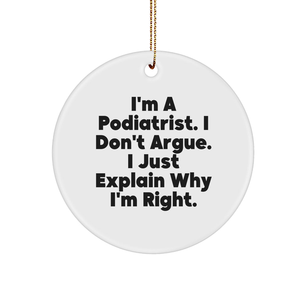 Gifts from Family - I'm A Podiatrist. I Don't Argue. I Just Explain Why I'm Right. - Circle Ornament for Podiatrist Christmas Unique Gifts - Image 1
