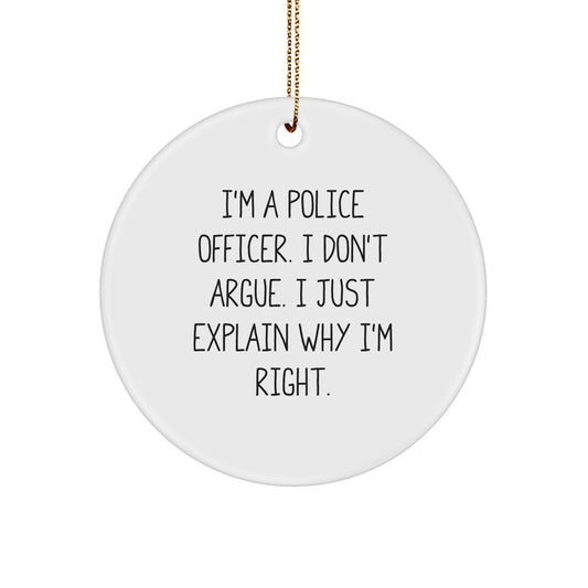 Funny Police Officer Gifts for Christmas - 'I'm Right' Circle Ornament from Friends and Family - Image 1