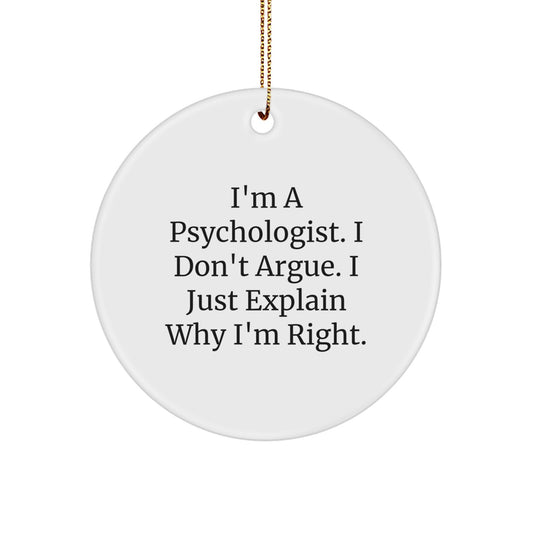 Funny Psychologist Gifts from Family for Men, Women, and Friends - Christmas Unique Circle Ornament, 'I'm A Psychologist, I Don't Argue' Quote - Image 1