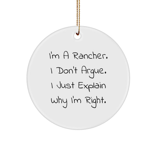 Rancher Gifts from Friends for Men - Funny Christmas Circle Ornament, I'm A Rancher. I Don't Argue., Gifts for Rancher, Unique Rancher Present - Image 1