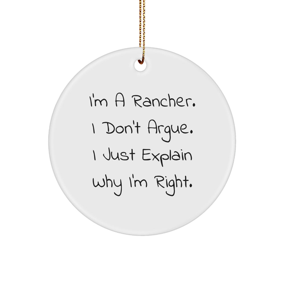 Rancher Gifts from Friends for Men - Funny Christmas Circle Ornament, I'm A Rancher. I Don't Argue., Gifts for Rancher, Unique Rancher Present - Image 1