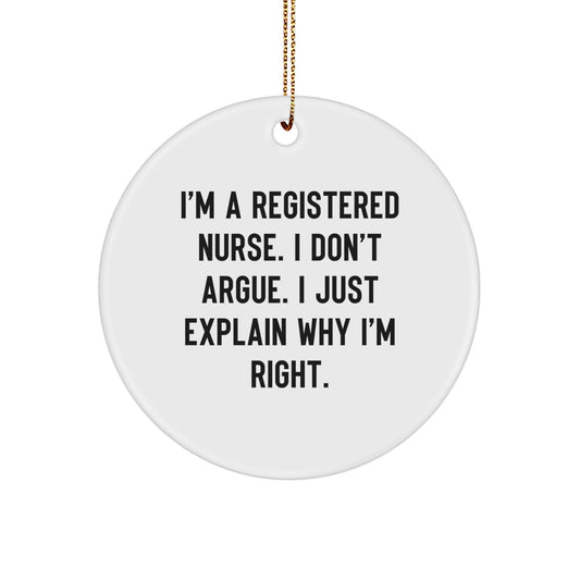 Funny Registered Nurse Gifts from Friends - 'I'm A Registered Nurse. I Don't Argue. I Just Explain Why I'm Right.' Christmas Circle Ornament for Registered Nurse - Image 1