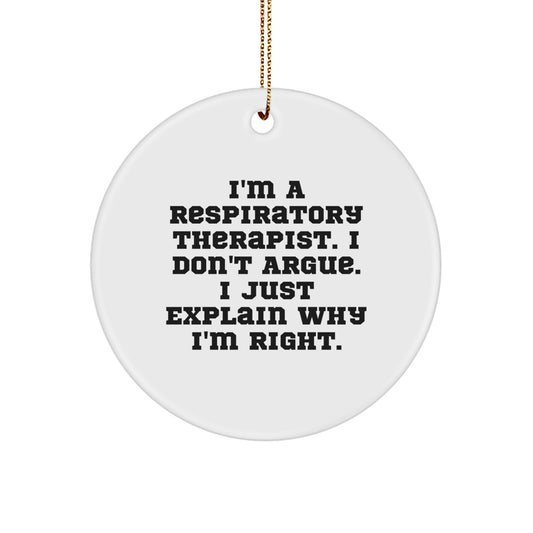 Funny Respiratory Therapist Gifts, 'I Don't Argue, I Just Explain Why I'm Right' Circle Ornament for Christmas - Image 1