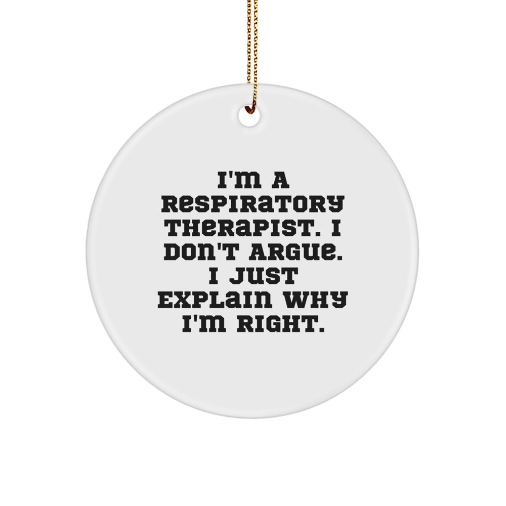 Funny Respiratory Therapist Gifts, 'I Don't Argue, I Just Explain Why I'm Right' Circle Ornament for Christmas - Image 1