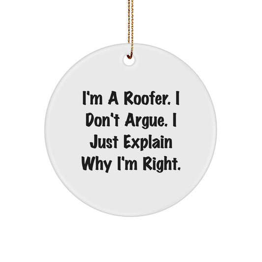 Roofer Gifts from Friends or Family - I'm A Roofer. I Don't Argue. I Just Explain Why I'm Right. Christmas Circle Ornament, Funny Quote - Image 1