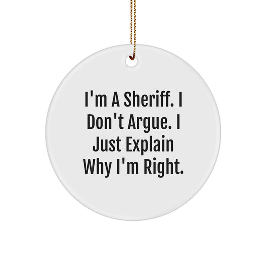 Sheriff Gifts for Men - I'm A Sheriff. I Don't Argue. I Just Explain Why I'm Right. Circle Ornament - Gifts from Family - Funny Christmas Ornament - Image 1