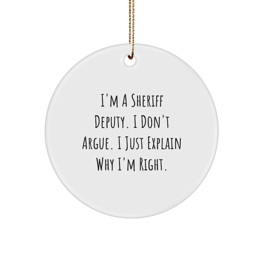 Sheriff Deputy Gifts from Men to Friends - 'I Don't Argue' Circle Ornament, Funny Christmas Unique Gifts for Sheriff Deputy, Men, or Women - Image 1