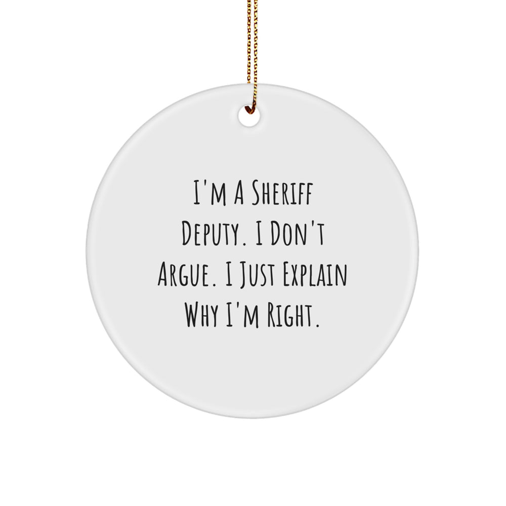Sheriff Deputy Gifts from Men to Friends - 'I Don't Argue' Circle Ornament, Funny Christmas Unique Gifts for Sheriff Deputy, Men, or Women - Image 1