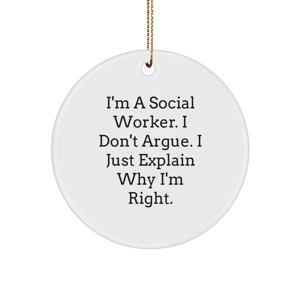 Social Worker Humor Gifts from Friends for Christmas Circle Ornament, 'I'm A Social Worker. I Don't Argue. I Just Explain Why I'm Right.' Funny White Circle Ornament, Gifts for Social Worker - Image 1