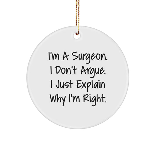 Gifts from Friends for Surgeons - I'm A Surgeon. I Don't Argue. I Just Explain Why I'm Right. Christmas Circle Ornament - Image 1
