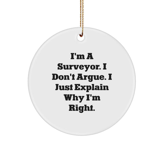 Funny Surveys Gifts for Surveyor Friends - 'I'm A Surveyor. I Don't Argue. I Just Explain Why I'm Right.' Circle Ornament for Christmas - Image 1