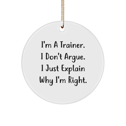 Trainer's Circle Ornament Gift from Friends, Funny Quote 'I'm Right' for Men, Women, Coworkers - Unique Christmas Unique Gifts - Image 1