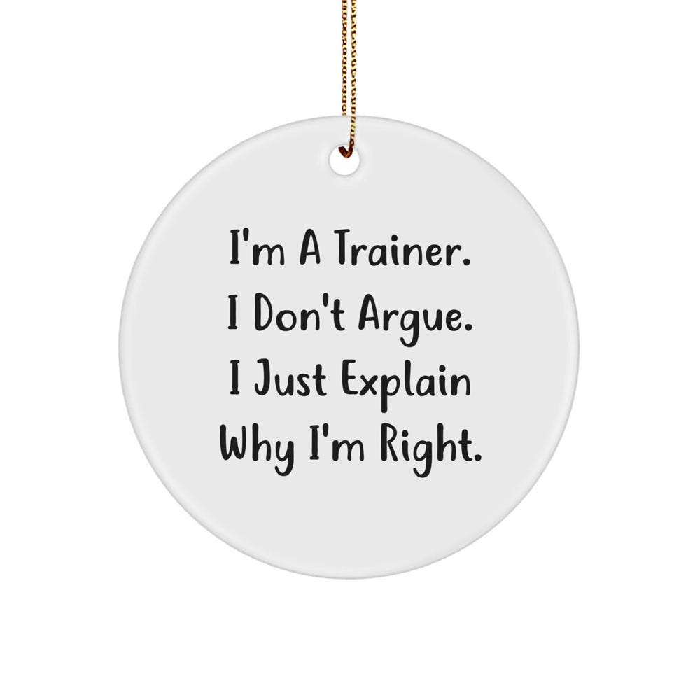 Trainer's Circle Ornament Gift from Friends, Funny Quote 'I'm Right' for Men, Women, Coworkers - Unique Christmas Unique Gifts - Image 1
