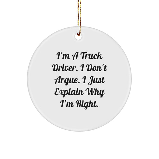 Funny Truck Driver Gifts - I'm Right Circle Ornament, Christmas Memorable Present for Men from Friends, Coworkers, Family - Image 1
