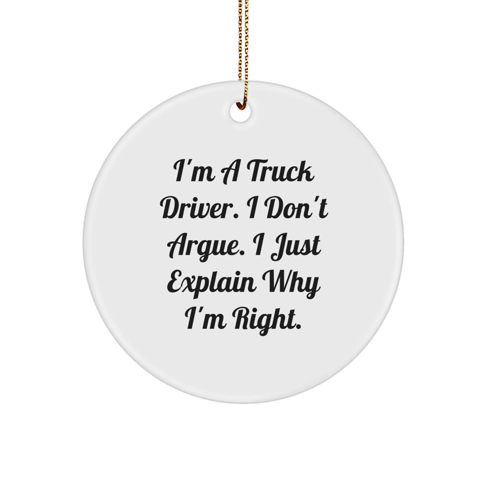 Funny Truck Driver Gifts - I'm Right Circle Ornament, Christmas Memorable Present for Men from Friends, Coworkers, Family - Image 1
