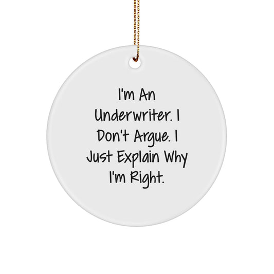 Underwriter Gifts from Friends and Family - Funny Circle Ornament, 'I'm An Underwriter. I Don't Argue. I Just Explain Why I'm Right.' Christmas Unique Underwriter Circle Ornament - Image 1