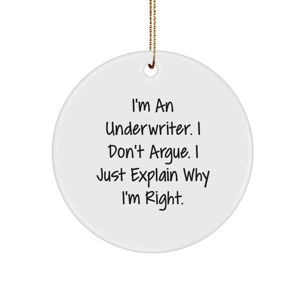 Underwriter Gifts from Friends and Family - Funny Circle Ornament, 'I'm An Underwriter. I Don't Argue. I Just Explain Why I'm Right.' Christmas Unique Underwriter Circle Ornament - Image 1